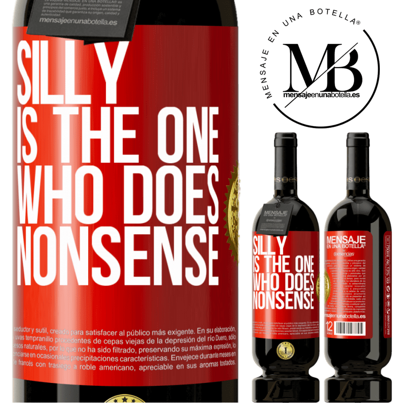 49,95 € Free Shipping | Red Wine Premium Edition MBS® Reserve Silly is the one who does nonsense Red Label. Customizable label Reserve 12 Months Harvest 2014 Tempranillo