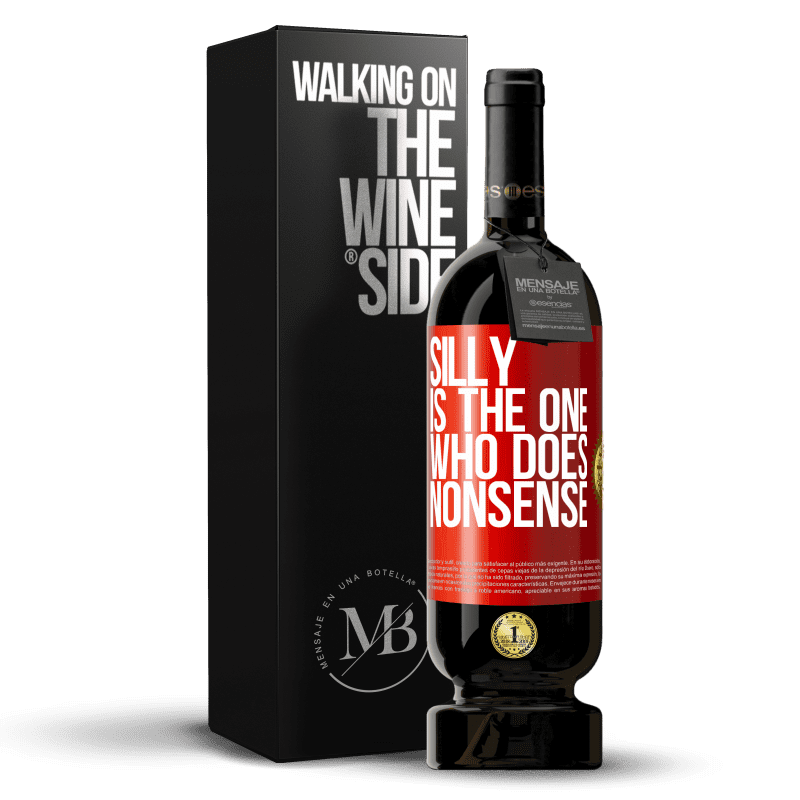 49,95 € Free Shipping | Red Wine Premium Edition MBS® Reserve Silly is the one who does nonsense Red Label. Customizable label Reserve 12 Months Harvest 2014 Tempranillo