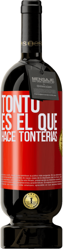 49,95 € | Vino Tinto Edición Premium MBS® Reserva Tonto es el que hace tonterías Etiqueta Roja. Etiqueta personalizable Reserva 12 Meses Cosecha 2014 Tempranillo