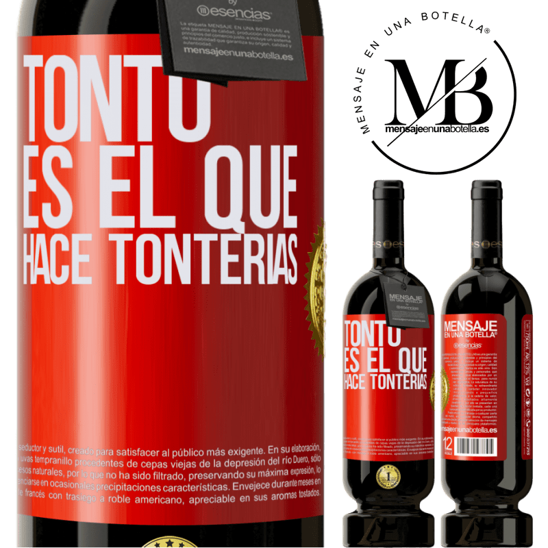 49,95 € Envío gratis | Vino Tinto Edición Premium MBS® Reserva Tonto es el que hace tonterías Etiqueta Roja. Etiqueta personalizable Reserva 12 Meses Cosecha 2014 Tempranillo