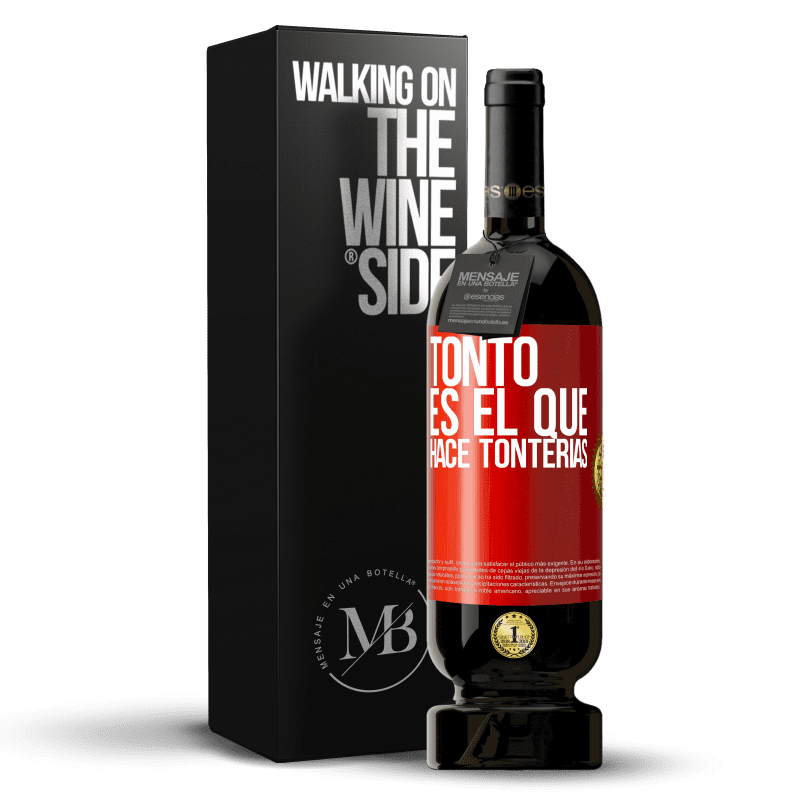 49,95 € Envío gratis | Vino Tinto Edición Premium MBS® Reserva Tonto es el que hace tonterías Etiqueta Roja. Etiqueta personalizable Reserva 12 Meses Cosecha 2015 Tempranillo