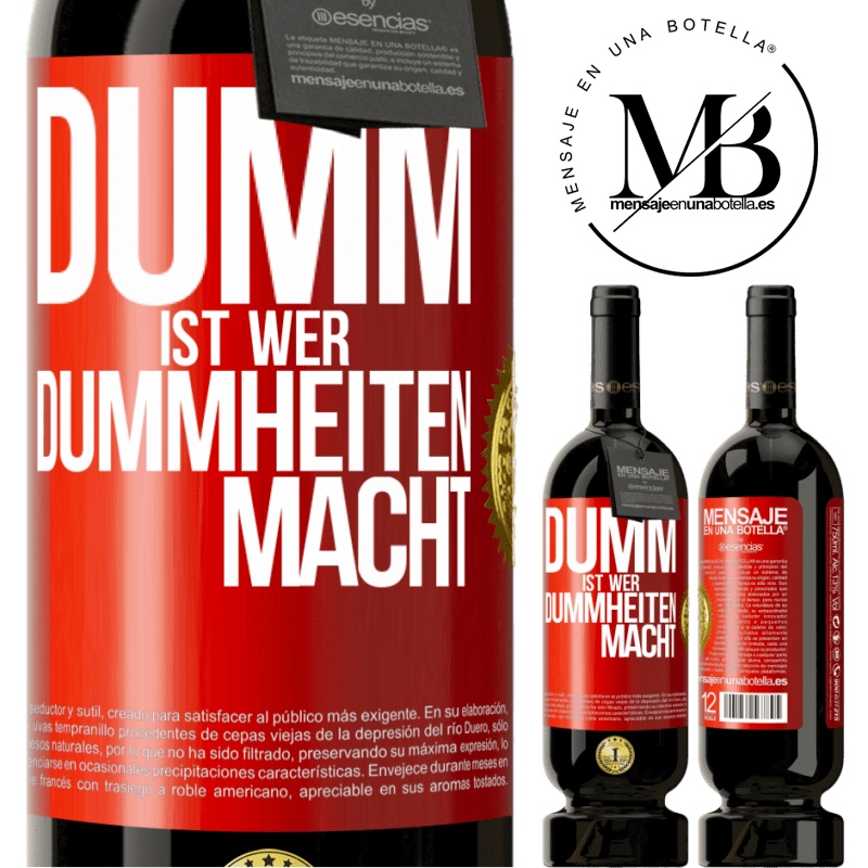 49,95 € Kostenloser Versand | Rotwein Premium Ausgabe MBS® Reserve Dumm ist, wer Dummheiten macht Rote Markierung. Anpassbares Etikett Reserve 12 Monate Ernte 2014 Tempranillo