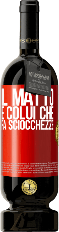 49,95 € | Vino rosso Edizione Premium MBS® Riserva Il matto è colui che fa sciocchezze Etichetta Rossa. Etichetta personalizzabile Riserva 12 Mesi Raccogliere 2014 Tempranillo