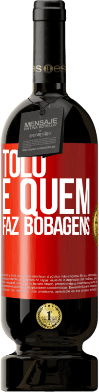 49,95 € Envio grátis | Vinho tinto Edição Premium MBS® Reserva Tolo é quem faz bobagens Etiqueta Vermelha. Etiqueta personalizável Reserva 12 Meses Colheita 2016 Tempranillo