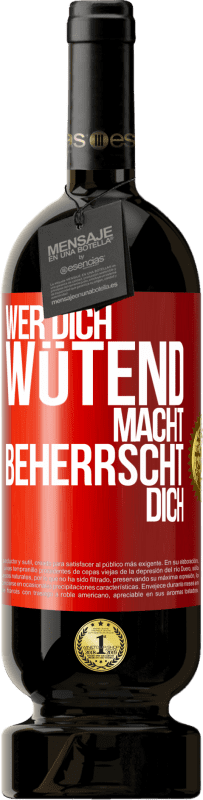 49,95 € Kostenloser Versand | Rotwein Premium Ausgabe MBS® Reserve Wer dich wütend macht, beherrscht dich Rote Markierung. Anpassbares Etikett Reserve 12 Monate Ernte 2015 Tempranillo