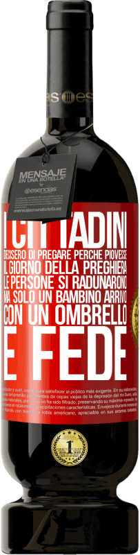 49,95 € Spedizione Gratuita | Vino rosso Edizione Premium MBS® Riserva I cittadini decisero di pregare perché piovesse. Il giorno della preghiera, le persone si radunarono, ma solo un bambino Etichetta Rossa. Etichetta personalizzabile Riserva 12 Mesi Raccogliere 2016 Tempranillo