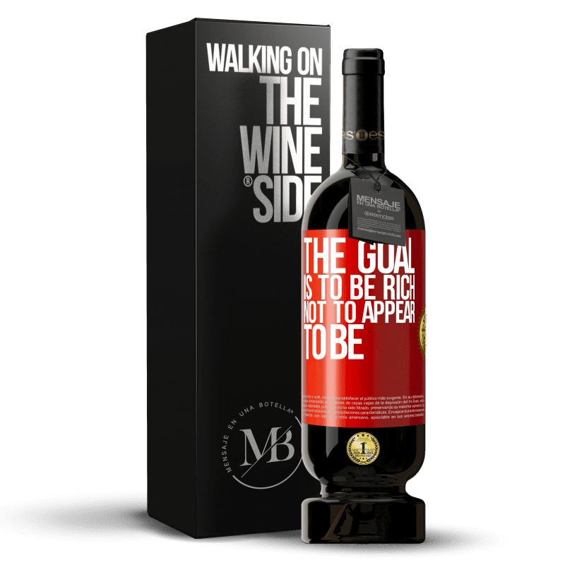 49,95 € Free Shipping | Red Wine Premium Edition MBS® Reserve The goal is to be rich, not to appear to be Red Label. Customizable label Reserve 12 Months Harvest 2014 Tempranillo