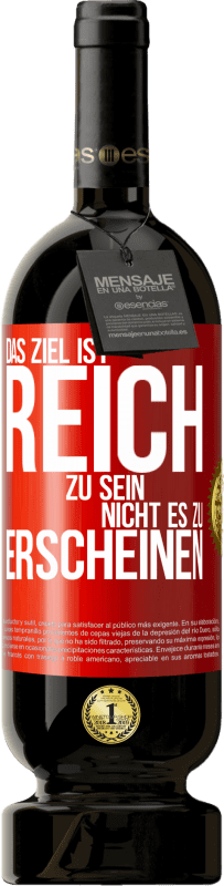 49,95 € Kostenloser Versand | Rotwein Premium Ausgabe MBS® Reserve Das Ziel ist, reich zu sein, nicht es zu erscheinen Rote Markierung. Anpassbares Etikett Reserve 12 Monate Ernte 2015 Tempranillo