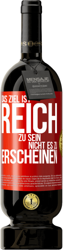 49,95 € | Rotwein Premium Ausgabe MBS® Reserve Das Ziel ist, reich zu sein, nicht es zu erscheinen Rote Markierung. Anpassbares Etikett Reserve 12 Monate Ernte 2016 Tempranillo