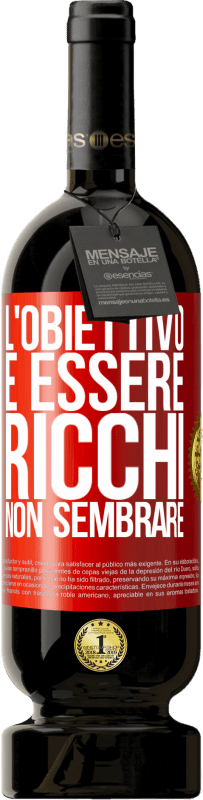 49,95 € | Vino rosso Edizione Premium MBS® Riserva L'obiettivo è essere ricchi, non sembrare Etichetta Rossa. Etichetta personalizzabile Riserva 12 Mesi Raccogliere 2015 Tempranillo