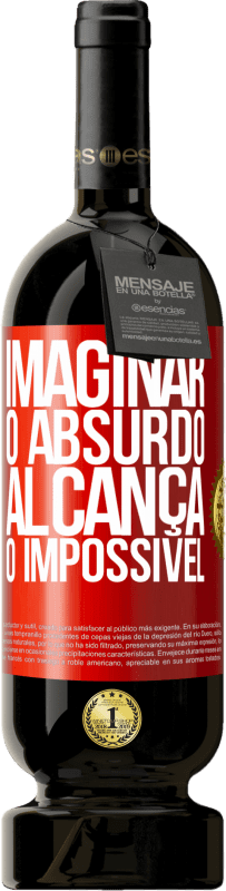 49,95 € Envio grátis | Vinho tinto Edição Premium MBS® Reserva Imaginar o absurdo alcança o impossível Etiqueta Vermelha. Etiqueta personalizável Reserva 12 Meses Colheita 2016 Tempranillo
