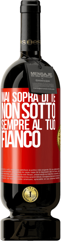 «Mai sopra di te, non sotto. Sempre al tuo fianco» Edizione Premium MBS® Riserva