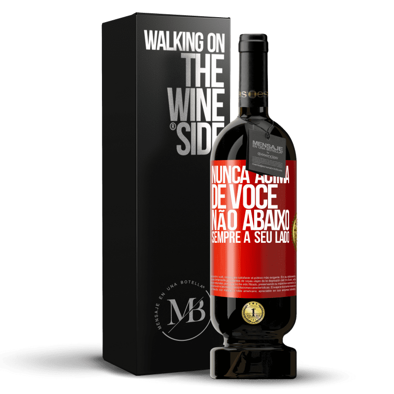 49,95 € Envio grátis | Vinho tinto Edição Premium MBS® Reserva Nunca acima de você, não abaixo. Sempre a seu lado Etiqueta Vermelha. Etiqueta personalizável Reserva 12 Meses Colheita 2015 Tempranillo