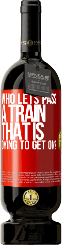 «кто пропустит поезд, который умирает, чтобы сесть?» Premium Edition MBS® Бронировать
