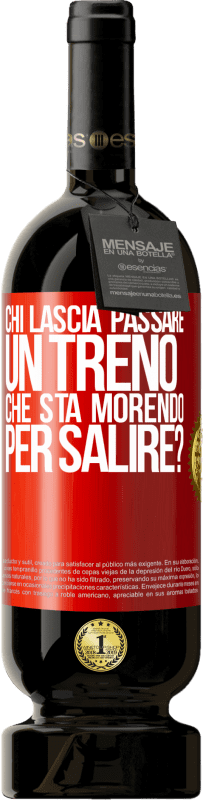Spedizione Gratuita | Vino rosso Edizione Premium MBS® Riserva chi lascia passare un treno che sta morendo per salire? Etichetta Rossa. Etichetta personalizzabile Riserva 12 Mesi Raccogliere 2016 Tempranillo