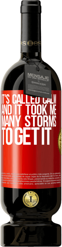 49,95 € | Red Wine Premium Edition MBS® Reserve It's called calm, and it took me many storms to get it Red Label. Customizable label Reserve 12 Months Harvest 2016 Tempranillo