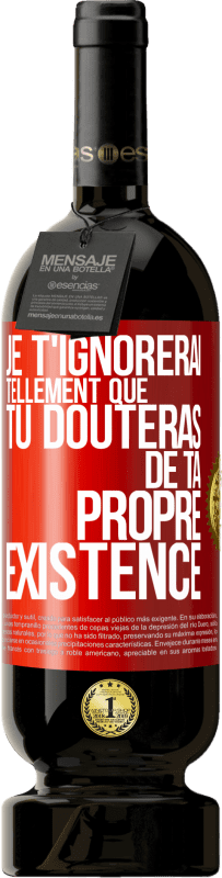 49,95 € | Vin rouge Édition Premium MBS® Réserve Je t'ignorerai tellement que tu douteras de ta propre existence Étiquette Rouge. Étiquette personnalisable Réserve 12 Mois Récolte 2016 Tempranillo