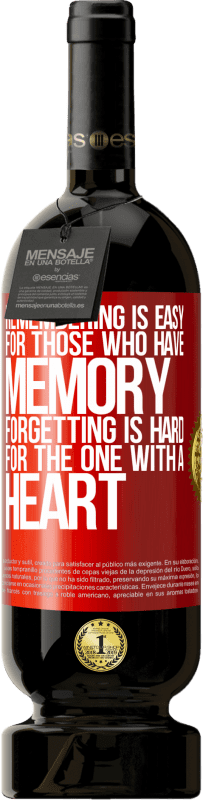 «Remembering is easy for those who have memory. Forgetting is hard for the one with a heart» Premium Edition MBS® Reserva