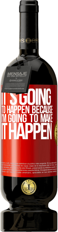 49,95 € Free Shipping | Red Wine Premium Edition MBS® Reserve It's going to happen because I'm going to make it happen Red Label. Customizable label Reserve 12 Months Harvest 2016 Tempranillo