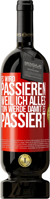 Kostenloser Versand | Rotwein Premium Ausgabe MBS® Reserve Es wird passieren, weil ich alles tun werde, damit es passiert Rote Markierung. Anpassbares Etikett Reserve 12 Monate Ernte 2014 Tempranillo