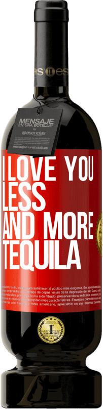 «I love you less and more tequila» Premium Edition MBS® Reserva