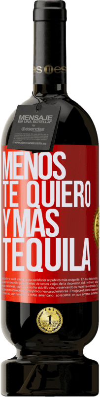 49,95 € Envío gratis | Vino Tinto Edición Premium MBS® Reserva Menos te quiero y más tequila Etiqueta Roja. Etiqueta personalizable Reserva 12 Meses Cosecha 2016 Tempranillo