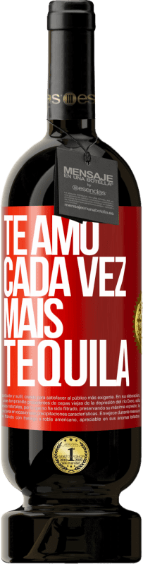 «Te amo cada vez mais tequila» Edição Premium MBS® Reserva