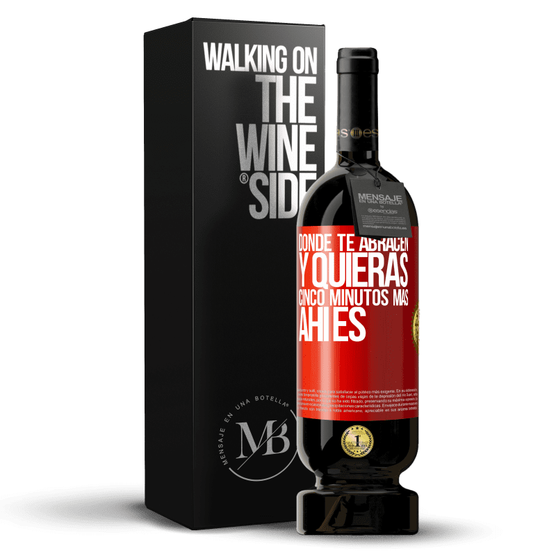 49,95 € Envío gratis | Vino Tinto Edición Premium MBS® Reserva Donde te abracen y quieras cinco minutos más, ahí es Etiqueta Roja. Etiqueta personalizable Reserva 12 Meses Cosecha 2015 Tempranillo