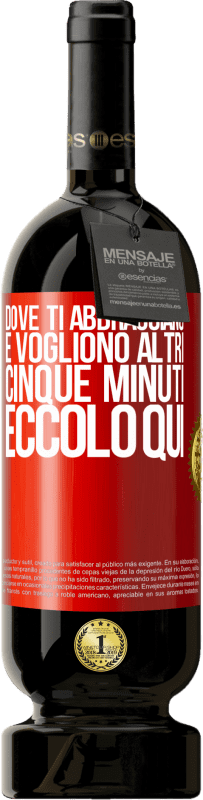 49,95 € | Vino rosso Edizione Premium MBS® Riserva Dove ti abbracciano e vogliono altri cinque minuti, eccolo qui Etichetta Rossa. Etichetta personalizzabile Riserva 12 Mesi Raccogliere 2015 Tempranillo