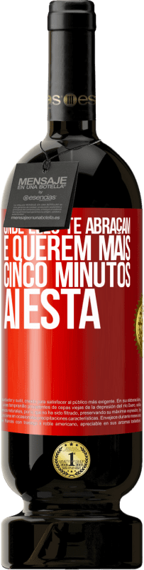 «Onde eles te abraçam e querem mais cinco minutos, aí está» Edição Premium MBS® Reserva