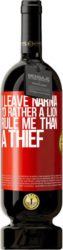 29,95 € Free Shipping | Red Wine Premium Edition MBS® Reserva I leave Narnia. I'd rather a lion rule me than a thief Red Label. Customizable label Reserva 12 Months Harvest 2014 Tempranillo