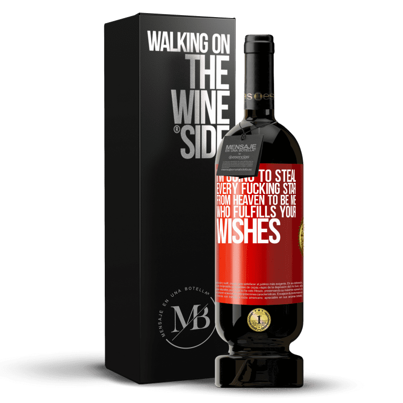 49,95 € Free Shipping | Red Wine Premium Edition MBS® Reserve I'm going to steal every fucking star from heaven to be me who fulfills your wishes Red Label. Customizable label Reserve 12 Months Harvest 2015 Tempranillo