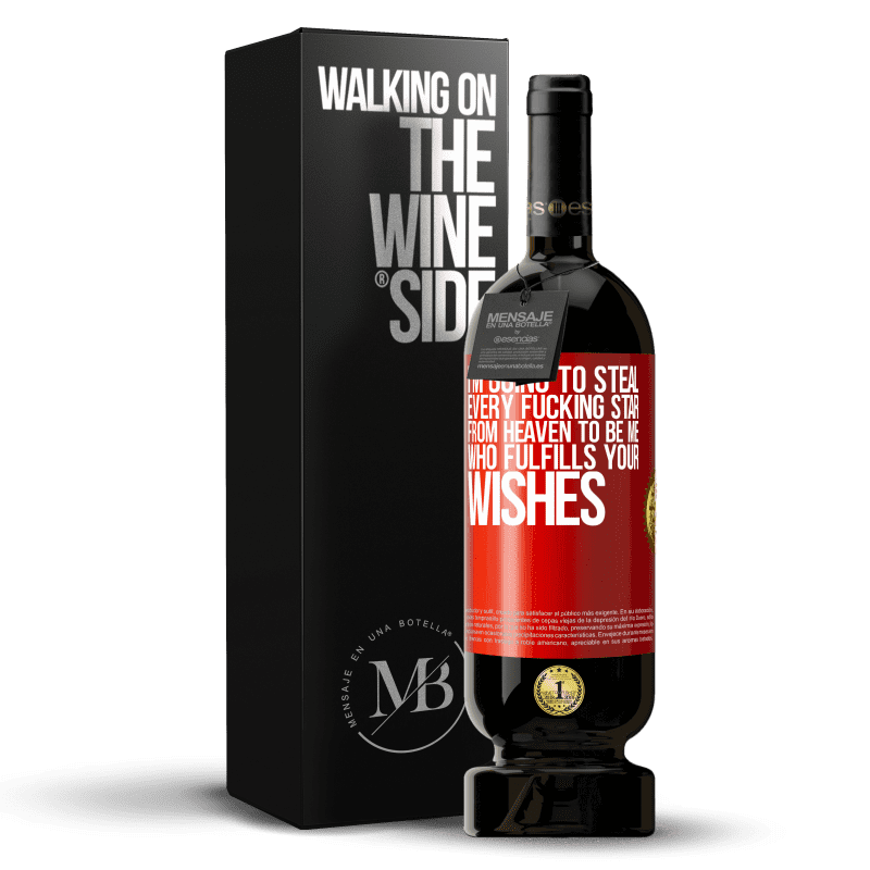 49,95 € Free Shipping | Red Wine Premium Edition MBS® Reserve I'm going to steal every fucking star from heaven to be me who fulfills your wishes Red Label. Customizable label Reserve 12 Months Harvest 2016 Tempranillo