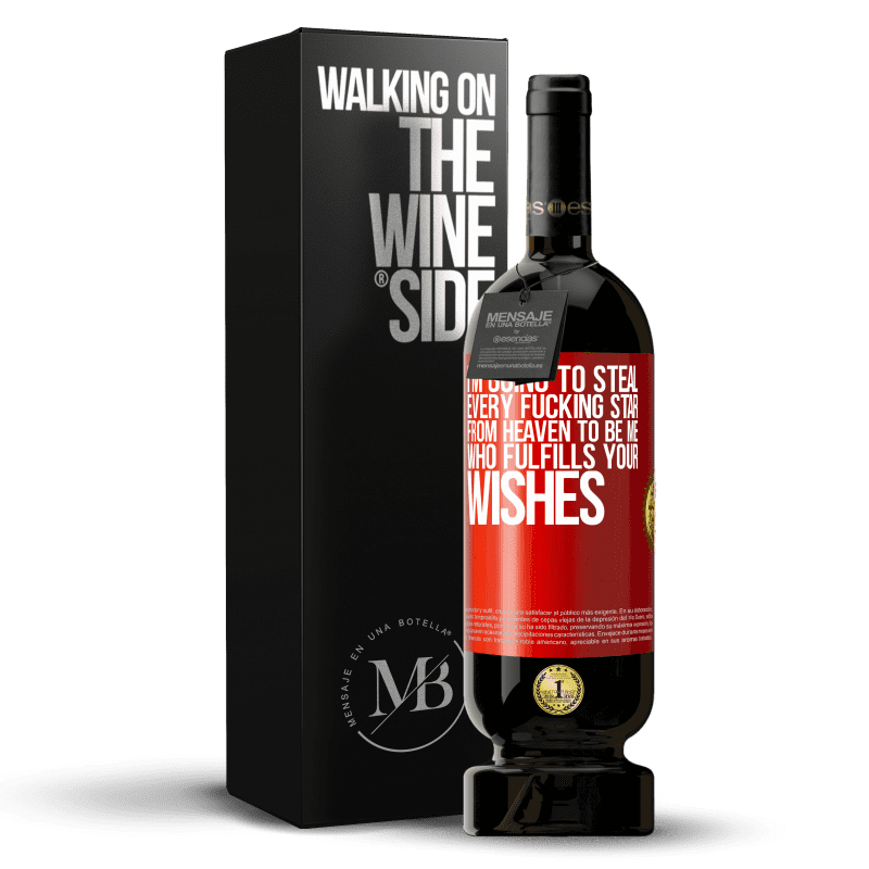 29,95 € Free Shipping | Red Wine Premium Edition MBS® Reserva I'm going to steal every fucking star from heaven to be me who fulfills your wishes Red Label. Customizable label Reserva 12 Months Harvest 2014 Tempranillo