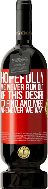 49,95 € | Red Wine Premium Edition MBS® Reserve Hopefully we never run out of this desire to find and meet whenever we want Red Label. Customizable label Reserve 12 Months Harvest 2016 Tempranillo