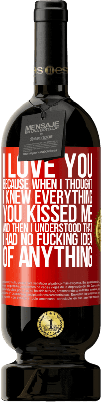 «I LOVE YOU Because when I thought I knew everything you kissed me. And then I understood that I had no fucking idea of» Premium Edition MBS® Reserve