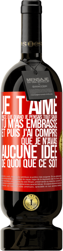 «JE T'AIME Parce que quand je pensais tout savoir tu m'as embrassé. Et puis j'ai compris que je n'avais aucune idée de quoi que c» Édition Premium MBS® Réserve