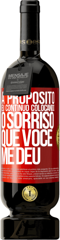 Envio grátis | Vinho tinto Edição Premium MBS® Reserva A propósito, eu continuo colocando o sorriso que você me deu Etiqueta Vermelha. Etiqueta personalizável Reserva 12 Meses Colheita 2014 Tempranillo