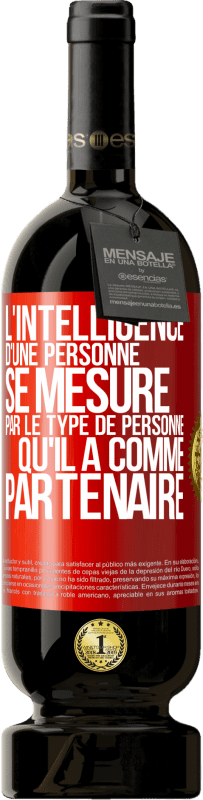 49,95 € | Vin rouge Édition Premium MBS® Réserve L'intelligence d'une personne se mesure par le type de personne qu'il a comme partenaire Étiquette Rouge. Étiquette personnalisable Réserve 12 Mois Récolte 2015 Tempranillo