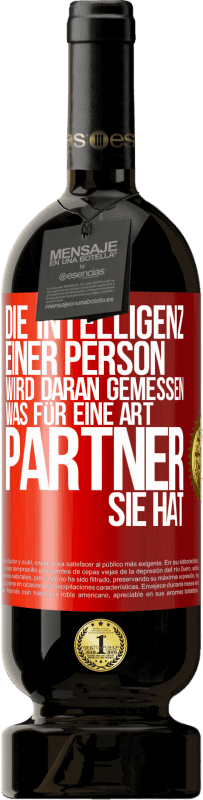 49,95 € Kostenloser Versand | Rotwein Premium Ausgabe MBS® Reserve Die Intelligenz einer Person wird daran gemessen, was für eine Art Partner sie hat Rote Markierung. Anpassbares Etikett Reserve 12 Monate Ernte 2016 Tempranillo
