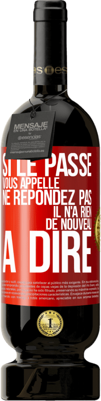 49,95 € Envoi gratuit | Vin rouge Édition Premium MBS® Réserve Si le passé vous appelle ne répondez pas. Il n'a rien de nouveau à dire Étiquette Rouge. Étiquette personnalisable Réserve 12 Mois Récolte 2016 Tempranillo