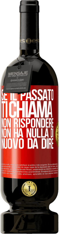 49,95 € Spedizione Gratuita | Vino rosso Edizione Premium MBS® Riserva Se il passato ti chiama, non rispondere. Non ha nulla di nuovo da dire Etichetta Rossa. Etichetta personalizzabile Riserva 12 Mesi Raccogliere 2016 Tempranillo