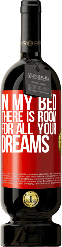 49,95 € | Red Wine Premium Edition MBS® Reserve In my bed there is room for all your dreams Red Label. Customizable label Reserve 12 Months Harvest 2014 Tempranillo