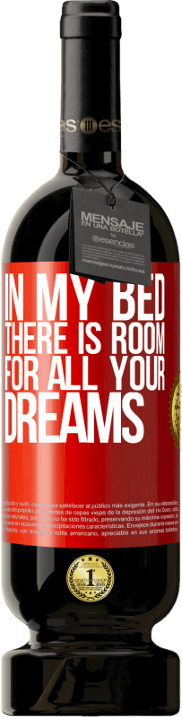 49,95 € | Red Wine Premium Edition MBS® Reserve In my bed there is room for all your dreams Red Label. Customizable label Reserve 12 Months Harvest 2015 Tempranillo