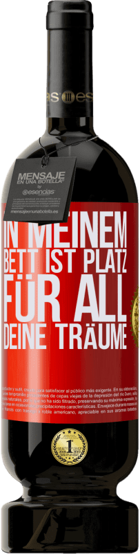 49,95 € | Rotwein Premium Ausgabe MBS® Reserve In meinem Bett ist Platz für all deine Träume Rote Markierung. Anpassbares Etikett Reserve 12 Monate Ernte 2016 Tempranillo