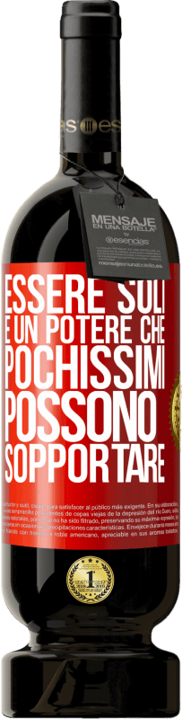 49,95 € | Vino rosso Edizione Premium MBS® Riserva Essere soli è un potere che pochissimi possono sopportare Etichetta Rossa. Etichetta personalizzabile Riserva 12 Mesi Raccogliere 2015 Tempranillo