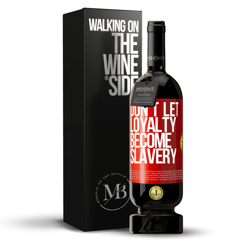 49,95 € Free Shipping | Red Wine Premium Edition MBS® Reserve Don't let loyalty become slavery Red Label. Customizable label Reserve 12 Months Harvest 2014 Tempranillo