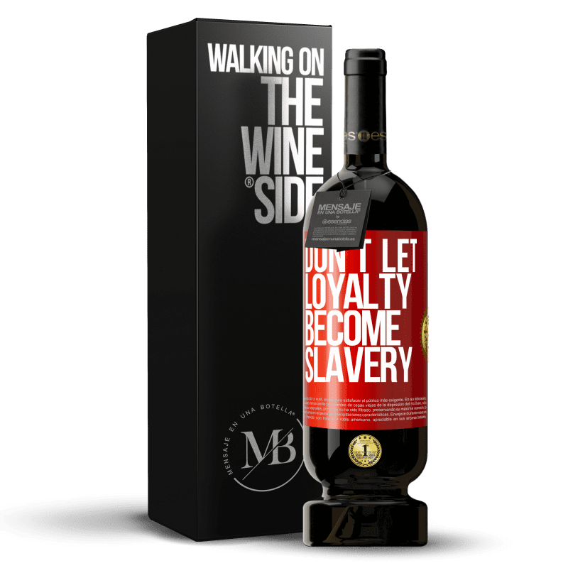 49,95 € Free Shipping | Red Wine Premium Edition MBS® Reserve Don't let loyalty become slavery Red Label. Customizable label Reserve 12 Months Harvest 2016 Tempranillo