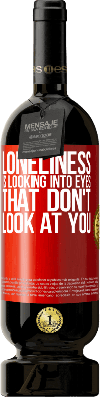 49,95 € | Red Wine Premium Edition MBS® Reserve Loneliness is looking into eyes that don't look at you Red Label. Customizable label Reserve 12 Months Harvest 2014 Tempranillo