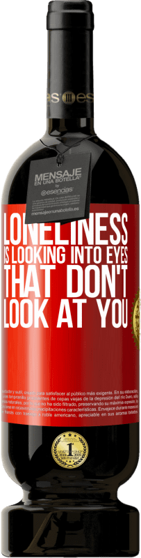 49,95 € Free Shipping | Red Wine Premium Edition MBS® Reserve Loneliness is looking into eyes that don't look at you Red Label. Customizable label Reserve 12 Months Harvest 2016 Tempranillo